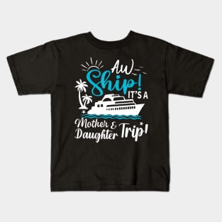 Aw Ship It'S A Mother And Daughter Trip Cruise Family Summer Kids T-Shirt